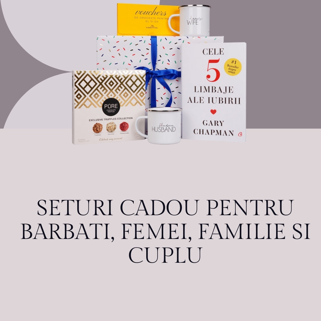 Seturi cadou pentru barbati, femei, familie si cuplu