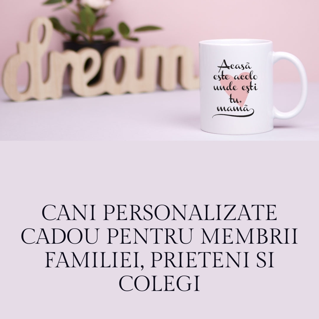 Cani personalizate cadou pentru membrii familiei, prieteni si colegi