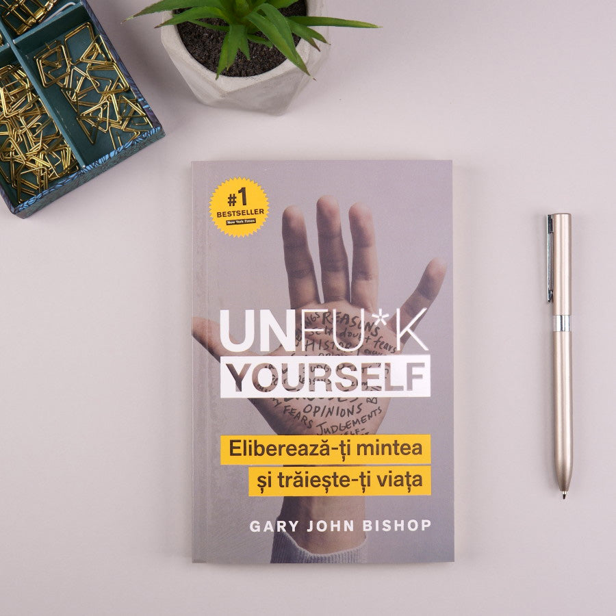 Unfu*k Yourself. Eliberează-ți mintea și trăiește-ți viața