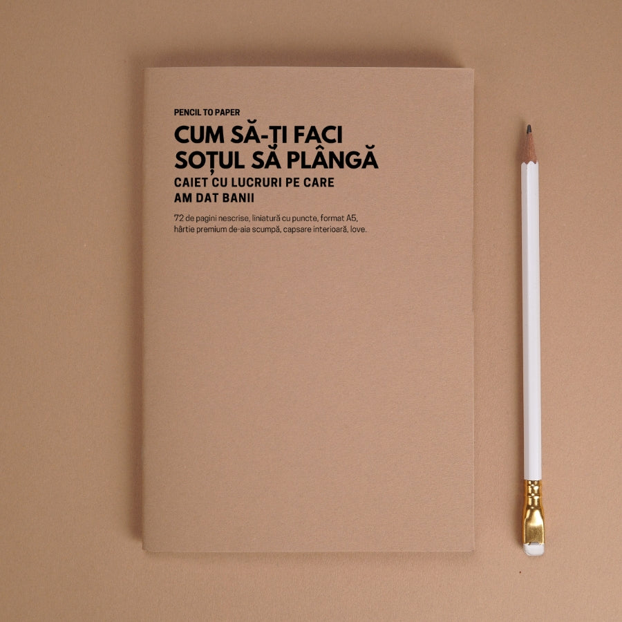 Cum sa-ti faci sotul sa planga. Caiet cu lucruri pe care am dat banii