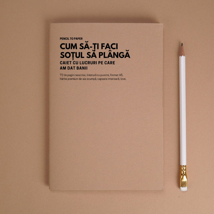 Cum sa-ti faci sotul sa planga. Caiet cu lucruri pe care am dat banii