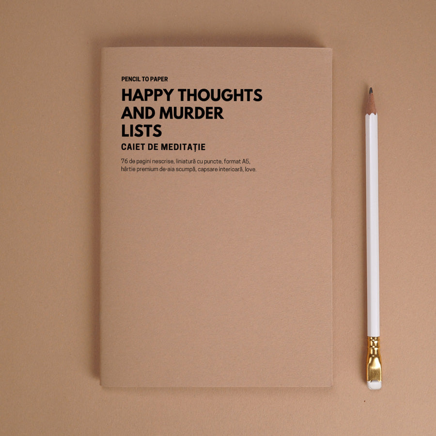 Happy thoughts and murder lists. Caiet de meditatie