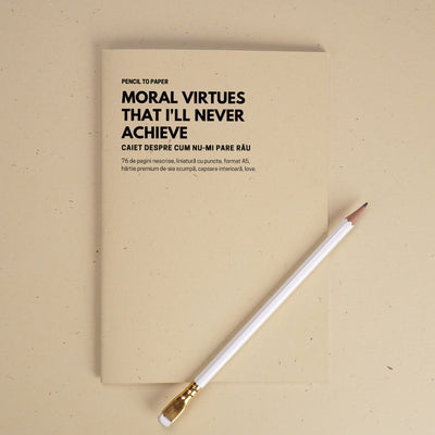 Moral virtues that I'll never achieve. Caiet despre cum nu-mi pare rau