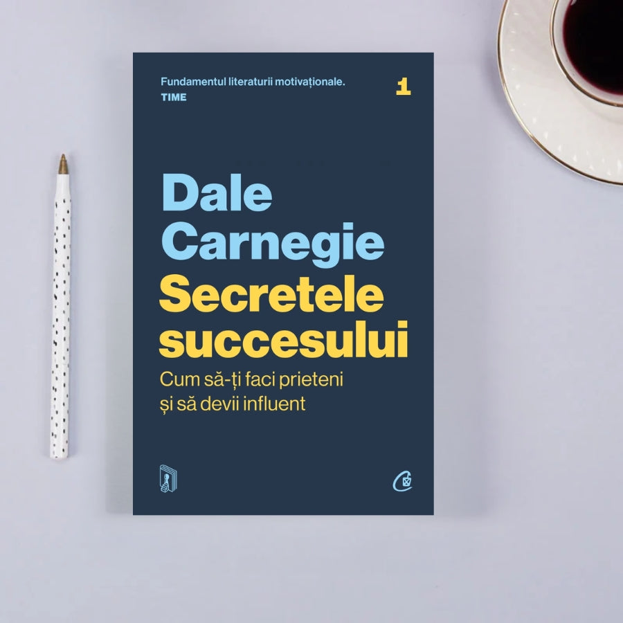 Secretele succesului. Cum sa va faceti prieteni si sa deveniti influent - Dale Carnegie